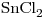 <ce>SnCl2</ce>