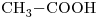 <ce>CH3-COOH</ce>