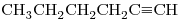 <ce>CH3CH2CH2CH2C#CH</ce>