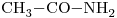 <ce>CH3-CO-NH2</ce>