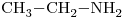 <ce>CH3-CH2-NH2</ce>