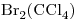 <ce>Br2 (CCl4)</ce>