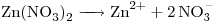 <ce>Zn(NO3)2 -> Zn^{2+} + 2NO3-</ce>