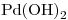 <ce>Pd(OH)2</ce> <ce>Pd(OH)2</ce>