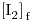 <ce>[I2]_f</ce>