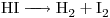 <ce> HI -> H2 + I2 </ce>