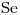 <ce>Se</ce>