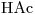 <ce>HAc</ce>