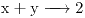 <ce>x + y -> 2</ce>