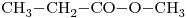 <ce>CH3-CH2-CO-O-CH3</ce>