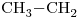 <ce>CH3-CH2</ce>