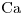 <ce>Ca</ce>