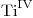 <ce>Ti^{IV}</ce>