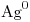 <ce>Ag^0</ce>