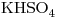 <ce>KHSO4</ce>