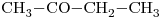 <ce>CH3-CO-CH2-CH3</ce>