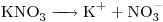 <ce>KNO3 -> K+ + NO3-</ce>