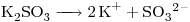 <ce>K2SO3 -> 2K+ +SO3\ ^{2-}</ce>