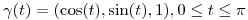 <tex>\gamma(t)=(\cos(t),\sin(t),1), 0 \leq t \leq \pi</tex>