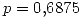 <tex>p = 0.6875</tex>