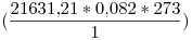 <tex>( \frac{ 21631.21 * 0.082 * 273}{1 } )</tex>