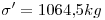 <tex>\sigma'=1064.5kg</tex>