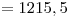 <tex> = 1215,5</tex>