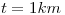 <tex>t=1km</tex>