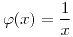 <tex>\varphi(x)=\frac{1}{x}</tex>