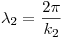 <tex>\lambda_2 = \frac{2\pi}{k_2}</tex>