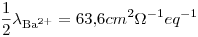 <tex>\frac{1}{2}\lambda_{\ce{Ba^2+}}=63.6cm^2\Omega^{-1}eq^{-1}</tex>