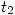 <tex> t_2 </tex>