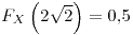 <tex>F_{X}\left(2\sqrt{2}\right)=0.5</tex>