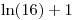 <tex>\ln(16)+1</tex> <tex>\ln(16)+1</tex>