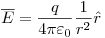 <tex>\overline E  = \frac{q}{{4\pi \varepsilon _0 }}\frac{1}{{r^2 }}\hat r</tex>