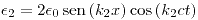 <tex> \epsilon_2 = 2 \epsilon_0 \sen \left(k_2 x \right) \cos \left( k_2 c t\right) </tex>