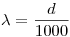 <tex>\lambda = \frac{d}{1000}</tex>