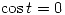 <tex>          \cos t = 0 </tex>