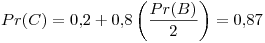 <tex> Pr(C) = 0.2 + 0.8\left( \frac{Pr(B)}{2} \right) =  0.87 </tex>