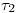 <tex>\tau_2</tex>