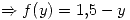 <tex>\Rightarrow f(y) = 1.5-y</tex>