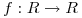 <tex>f: R \to R</tex>