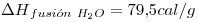 <tex>{\Delta H}_{fusi\acute{o}n\ H_2O}=79.5cal/g</tex>