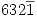 <tex>632\overline{1}</tex>