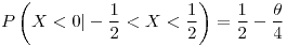 <tex>P\left(X<0|-\frac{1}{2}<X<\frac{1}{2}\right)=\frac{1}{2}-\frac{\theta}{4}</tex>