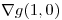 <tex>\nabla g(1,0)</tex>