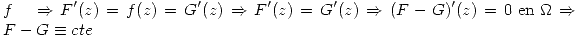 <tex> f \quad \Rightarrow F'(z)=f(z)=G'(z) \Rightarrow F'(z)=G'(z) \Rightarrow (F-G)'(z)=0 \mbox{ en }\Omega \Rightarrow F-G\equiv cte</tex>
