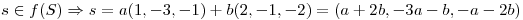 <tex>s\in f(S)\Rightarrow s=a(1,-3,-1)+b(2,-1,-2)=(a+2b,-3a-b,-a-2b)</tex>