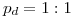 <tex>p_d=1:1</tex>