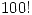 <tex>100!</tex>